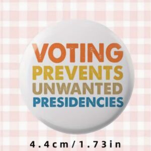 Political Humor Pin "Voting Prevents Unwanted Presidencies" Humorous Button